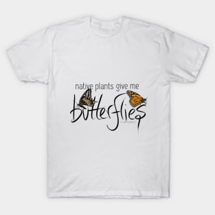 Native Plants Give Me Butterflies T-Shirt